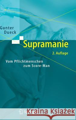 Supramanie: Vom Pflichtmenschen Zum Score-Man Dueck, Gunter   9783540305347 Springer, Berlin
