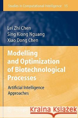 Modelling and Optimization of Biotechnological Processes: Artificial Intelligence Approaches Chen, Lei Zhi 9783540306344 Springer