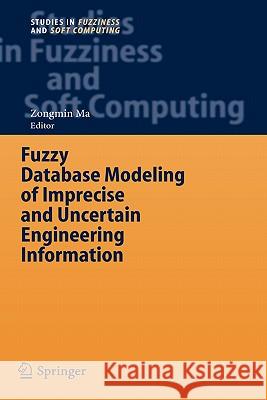 Fuzzy Database Modeling of Imprecise and Uncertain Engineering Information Zongmin Ma 9783540306757