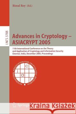 Advances in Cryptology - Asiacrypt 2005: 11th International Conference on the Theory and Application of Cryptology and Information Security, Chennai, Roy, Bimal Kumar 9783540306849