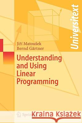 Understanding and Using Linear Programming Jiri Matousek Bernd Gartner 9783540306979 Springer