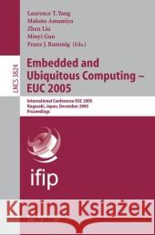 Embedded and Ubiquitous Computing - Euc 2005: International Conference Euc 2005, Nagasaki, Japan, December 6-9, 2005, Proceedings Yang, Laurence T. 9783540308072