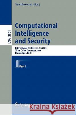Computational Intelligence and Security: International Conference, Cis 2005, Xi'an, China, December 15-19, 2005, Proceedings, Part I Hao, Yue 9783540308188 Springer