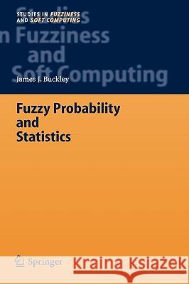 Fuzzy Probability and Statistics James J. Buckley J. J. Buckley 9783540308416 Springer