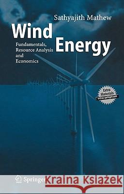 Wind Energy: Fundamentals, Resource Analysis and Economics Sathyajith, Mathew 9783540309055 Springer
