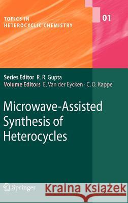 Microwave-Assisted Synthesis of Heterocycles Erik van der Eycken, C. Oliver Kappe 9783540309833