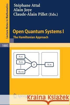 Open Quantum Systems I: The Hamiltonian Approach Attal, Stéphane 9783540309918