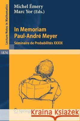 In Memoriam Paul-André Meyer - Séminaire de Probabilités XXXIX Michel Imery Marc Yor 9783540309949