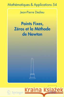 Points Fixes, Zéros Et La Méthode de Newton Dedieu, Jean-Pierre 9783540309956 Springer
