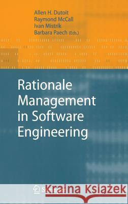 Rationale Management in Software Engineering Allen H. Dutoit Raymond McCall Ivan Mistrik 9783540309970 Springer