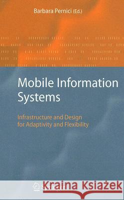 Mobile Information Systems: Infrastructure and Design for Adaptivity and Flexibility Pernici, Barbara 9783540310068