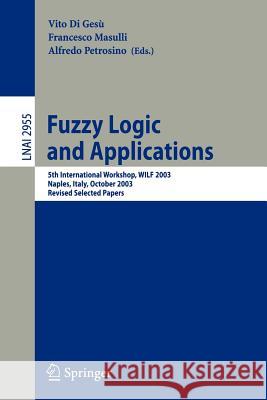 Fuzzy Logic and Applications: 5th International Workshop, WILF 2003, Naples, Italy, October 9-11, 2003, Revised Selected Papers Vito Di Gesù, Francesco Masulli, Alfredo Petrosino 9783540310198