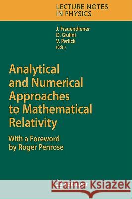 Analytical and Numerical Approaches to Mathematical Relativity J. Frauendiener Jvrg Frauendiener Domenico J. W. Giulini 9783540310273