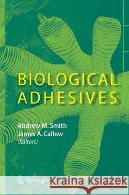 Biological Adhesives Andrew M. Smith James A. Callow 9783540310488