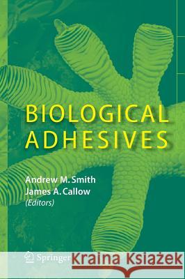 Biological Adhesives Andrew M. Smith James A. Callow 9783540310488 Springer