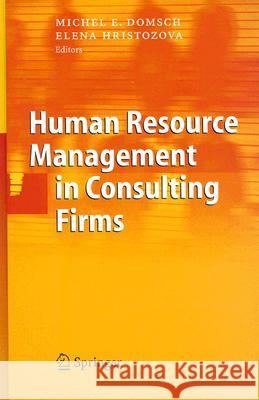 Human Resource Management in Consulting Firms Michel E. Domsch Elena Hristozova 9783540311379