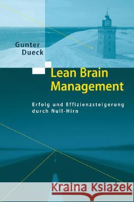 Lean Brain Management: Erfolg Und Effizienzsteigerung Durch Null-Hirn Dueck, Gunter 9783540311461