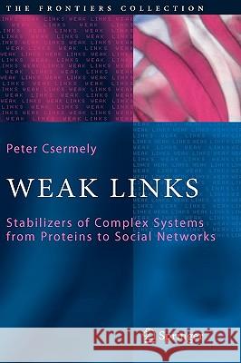 Weak Links: The Universal Key to the Stability of Networks and Complex Systems Csermely, Peter 9783540311515