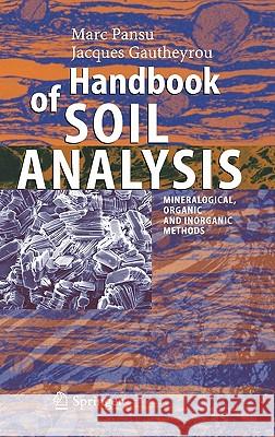 Handbook of Soil Analysis: Mineralogical, Organic and Inorganic Methods Pansu, Marc 9783540312109