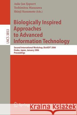 Biologically Inspired Approaches to Advanced Information Technology: Second International Workshop, Bioadit 2006, Osaka, Japan 26-27, 2006, Proceeding Ijspeert, Auke Jan 9783540312536 Springer