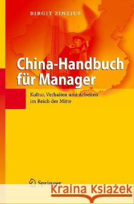 China-Handbuch Für Manager: Kultur, Verhalten Und Arbeiten Im Reich Der Mitte Zinzius, Birgit 9783540313151 Springer, Berlin
