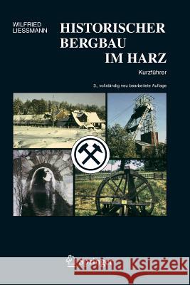 Historischer Bergbau Im Harz: Kurzführer Liessmann, Wilfried 9783540313274 Springer, Berlin