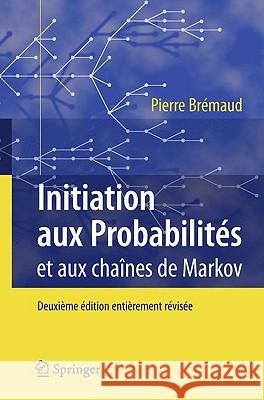 Initiation Aux Probabilités: Et Aux Chaînes de Markov Brémaud, Pierre 9783540314219