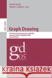 Graph Drawing: 13 Th International Symposium, GD 2005, Limerick, Ireland, September 12-14, 2005, Revised Papers Healy, Patrick 9783540314257