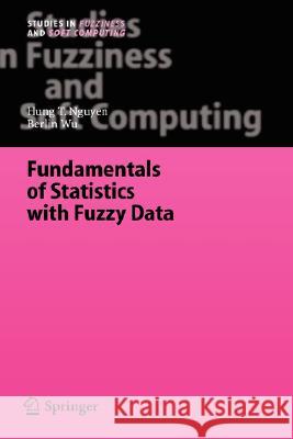 Fundamentals of Statistics with Fuzzy Data Hung T. Nguyen Berlin Wu H. T. Nguyen 9783540316954 Springer