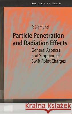 Particle Penetration and Radiation Effects: General Aspects and Stopping of Swift Point Charges Sigmund, Peter 9783540317135
