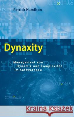 Dynaxity: Management Von Dynamik Und Komplexität Im Softwarebau Hamilton, Patrick 9783540317432