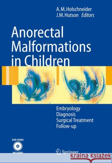 Anorectal Malformations in Children: Embryology, Diagnosis, Surgical Treatment, Follow-Up [With CDROM] Holschneider, Alexander Matthias 9783540317500 Springer