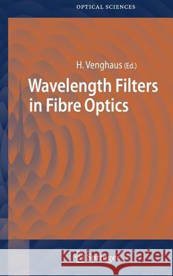 Wavelength Filters in Fibre Optics Venghaus                                 Herbert Venghaus 9783540317692 Springer