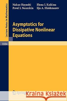Asymptotics for Dissipative Nonlinear Equations Nakao Hayashi Elena I. Kaikina Pavel I. Naumkin 9783540320593 Springer