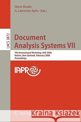 Document Analysis Systems VII: 7th International Workshop, Das 2006, Nelson, New Zealand, February 13-15, 2006, Proceedings Bunke, Horst 9783540321408