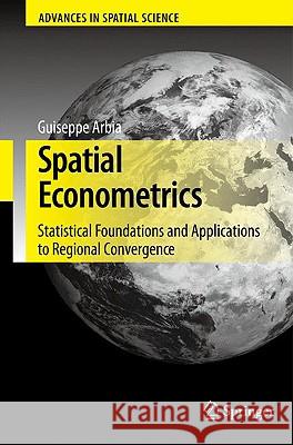 Spatial Econometrics: Statistical Foundations and Applications to Regional Convergence Arbia, Giuseppe 9783540323044