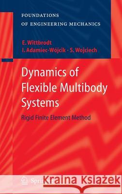Dynamics of Flexible Multibody Systems: Rigid Finite Element Method Edmund Wittbrodt, Iwona Adamiec-Wójcik, Stanislaw Wojciech 9783540323518 Springer-Verlag Berlin and Heidelberg GmbH & 