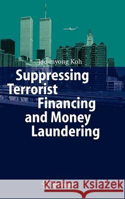 Suppressing Terrorist Financing and Money Laundering Jae-Myong Koh 9783540325185