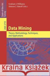 Data Mining: Theory, Methodology, Techniques, and Applications Graham J. Williams, Simeon J. Simoff 9783540325475 Springer-Verlag Berlin and Heidelberg GmbH & 