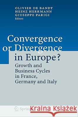 Convergence or Divergence in Europe?: Growth and Business Cycles in France, Germany and Italy Bandt, Olivier De 9783540326106