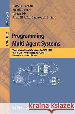Programming Multi-Agent Systems: Third International Workshop, Promas 2005, Utrecht, the Netherlands, July 26, 2005, Revised and Invited Papers Bordini, Rafael H. 9783540326168 Springer