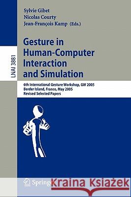 Gesture in Human-Computer Interaction and Simulation: 6th International Gesture Workshop, GW 2005, Berder Island, France, May 18-20, 2005, Revised Sel Gibet, Sylvie 9783540326243