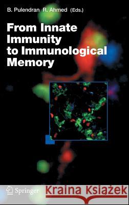 From Innate Immunity to Immunological Memory Bali Pulendran, Rafi Ahmed 9783540326359