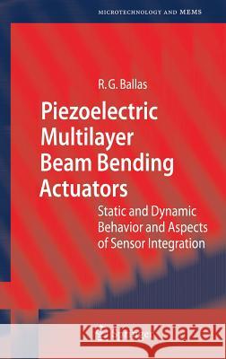 Piezoelectric Multilayer Beam Bending Actuators: Static and Dynamic Behavior and Aspects of Sensor Integration Rüdiger G. Ballas 9783540326410 Springer-Verlag Berlin and Heidelberg GmbH & 