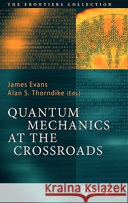 Quantum Mechanics at the Crossroads: New Perspectives from History, Philosophy and Physics James Evans, Alan S. Thorndike 9783540326632 Springer-Verlag Berlin and Heidelberg GmbH & 