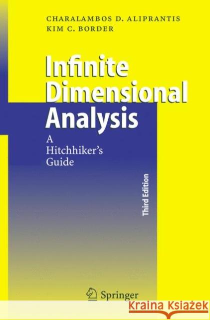Infinite Dimensional Analysis: A Hitchhiker's Guide Aliprantis, Charalambos D. 9783540326960