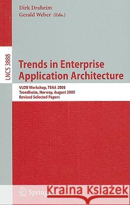 Trends in Enterprise Application Architecture: Vldb Workshop, Teaa 2005, Trondheim, Norway, August 28, 2005, Revised Selected Papers Draheim, Dirk 9783540327349