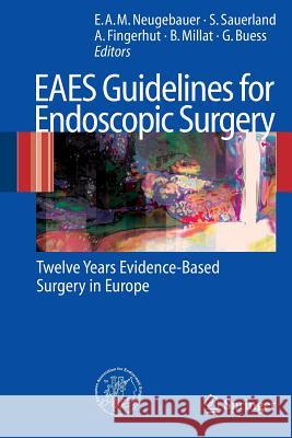 Eaes Guidelines for Endoscopic Surgery: Twelve Years Evidence-Based Surgery in Europe Neugebauer, Edmund A. M. 9783540327837 Springer