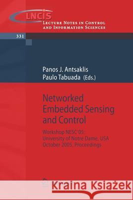 Networked Embedded Sensing and Control: Workshop Nesc'05: University of Notre Dame, Usa, October 2005 Proceedings Antsaklis, Panos J. 9783540327943 Springer