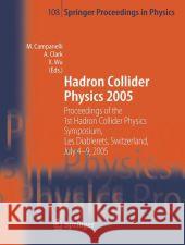 Hadron Collider Physics 2005: Proceedings of the 1st Hadron Collider Physics Symposium, Les Diablerets, Switzerland, July 4-9, 2005 Campanelli, Mario 9783540328407